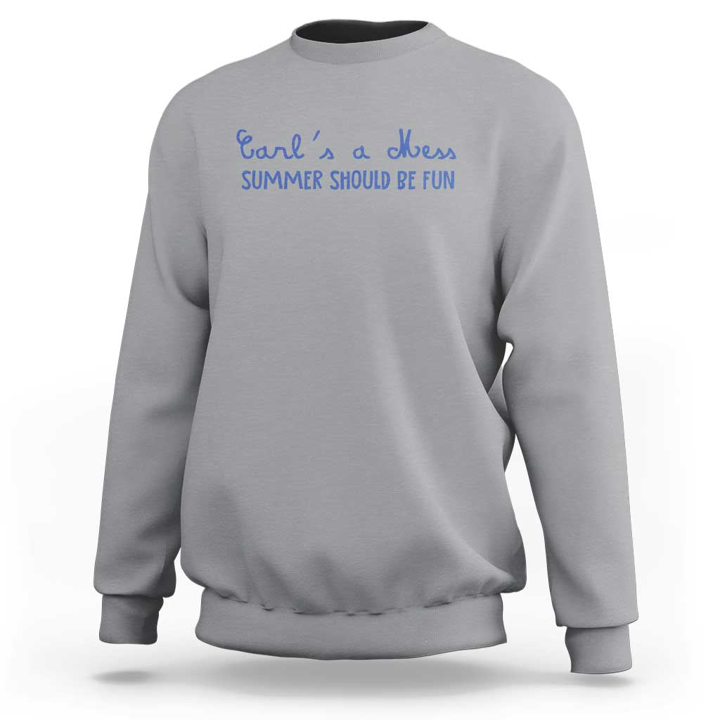 Summer Should be Fun Sweatshirt Funny Reality TV Carl's a Mess Meme