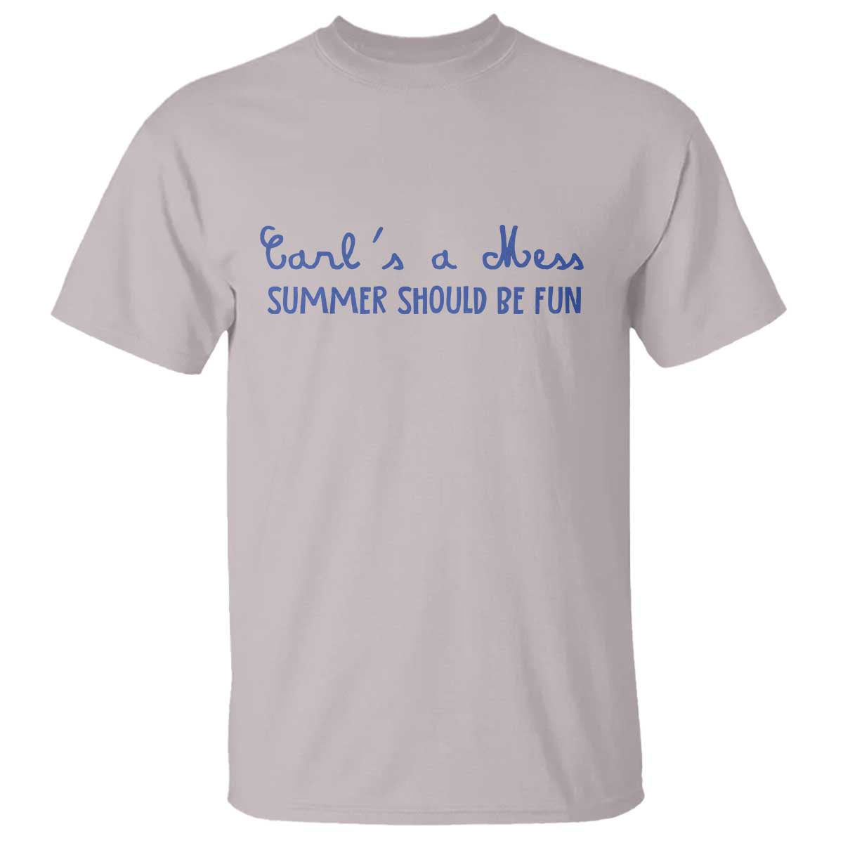 Summer Should be Fun T Shirt Funny Reality TV Carl's a Mess Meme