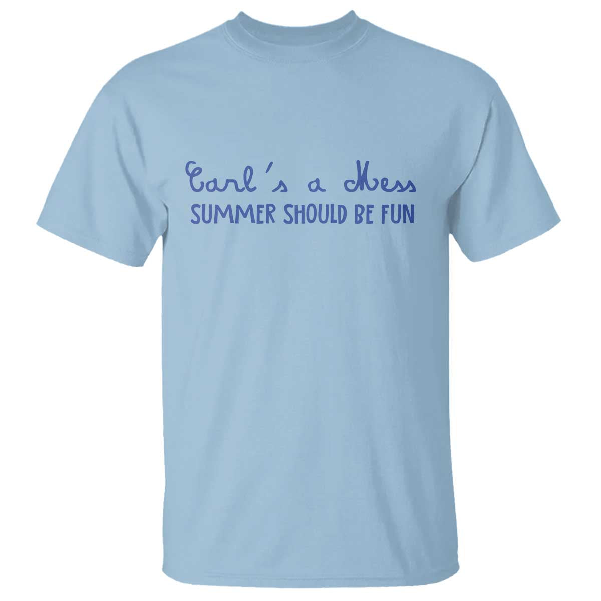 Summer Should be Fun T Shirt Funny Reality TV Carl's a Mess Meme