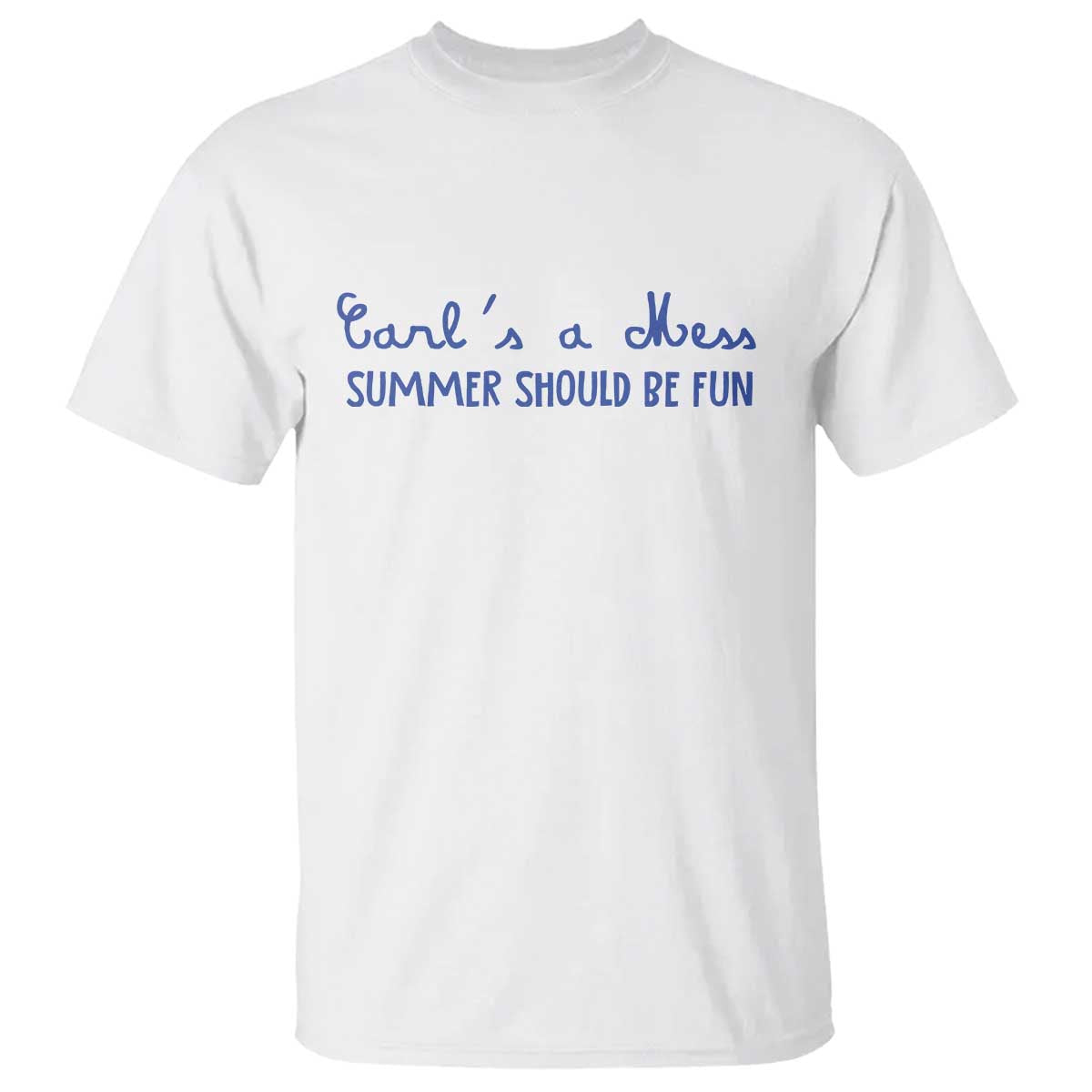 Summer Should be Fun T Shirt Funny Reality TV Carl's a Mess Meme