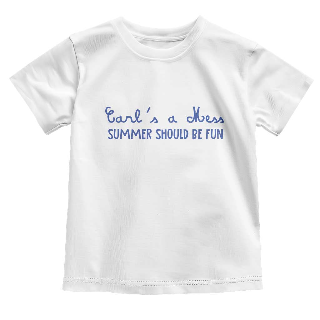 Summer Should be Fun Toddler T Shirt Funny Reality TV Carl's a Mess Meme