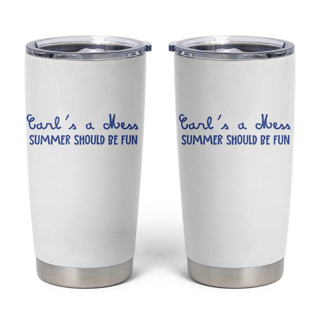 Summer Should be Fun Tumbler Cup Funny Reality TV Carl's a Mess Meme