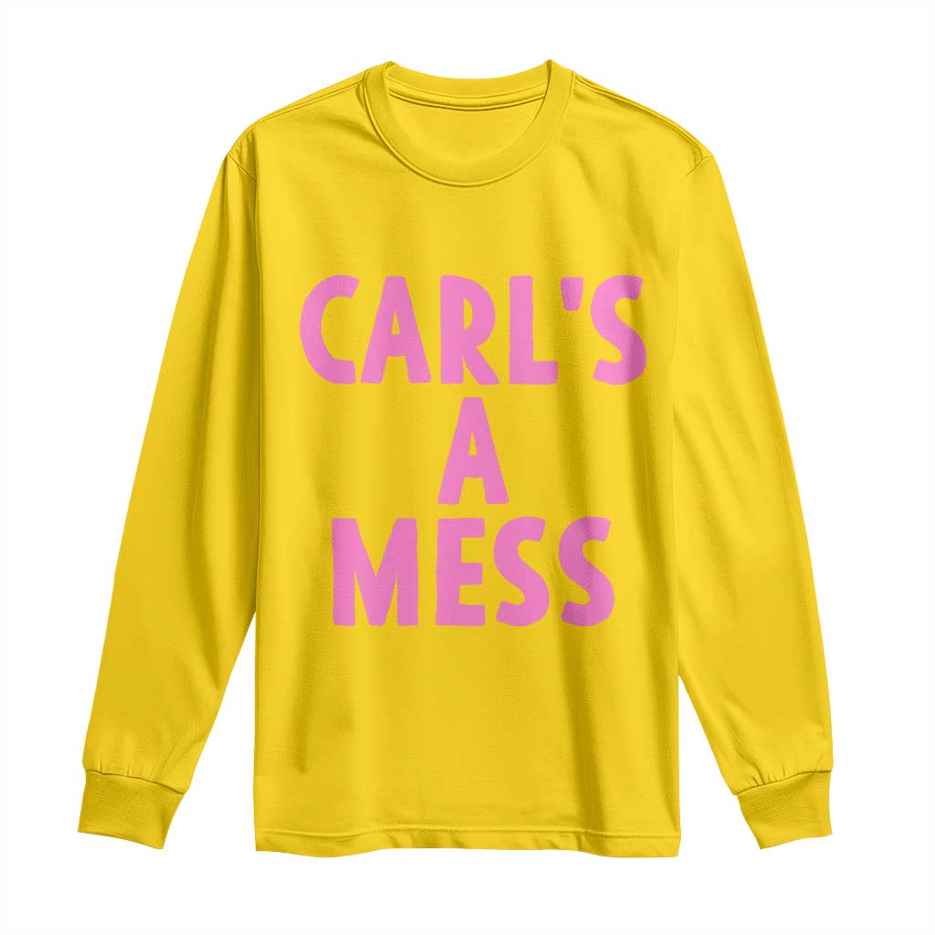 Carl's a Mess Long Sleeve Shirt Viral Reality TV Quote Meme