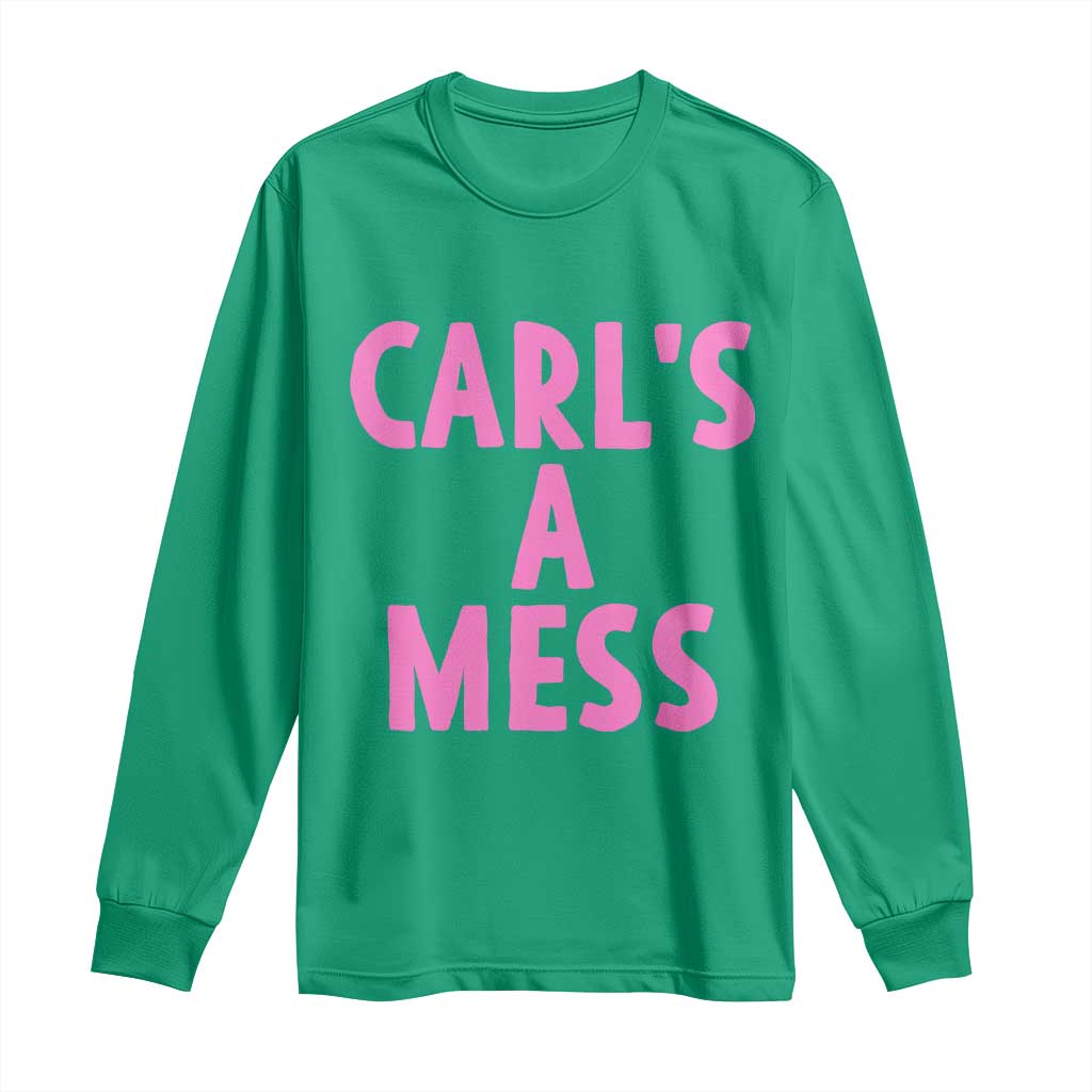 Carl's a Mess Long Sleeve Shirt Viral Reality TV Quote Meme