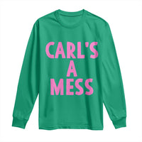 Carl's a Mess Long Sleeve Shirt Viral Reality TV Quote Meme