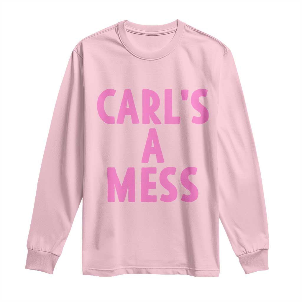 Carl's a Mess Long Sleeve Shirt Viral Reality TV Quote Meme