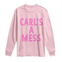 Carl's a Mess Long Sleeve Shirt Viral Reality TV Quote Meme