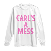 Carl's a Mess Long Sleeve Shirt Viral Reality TV Quote Meme
