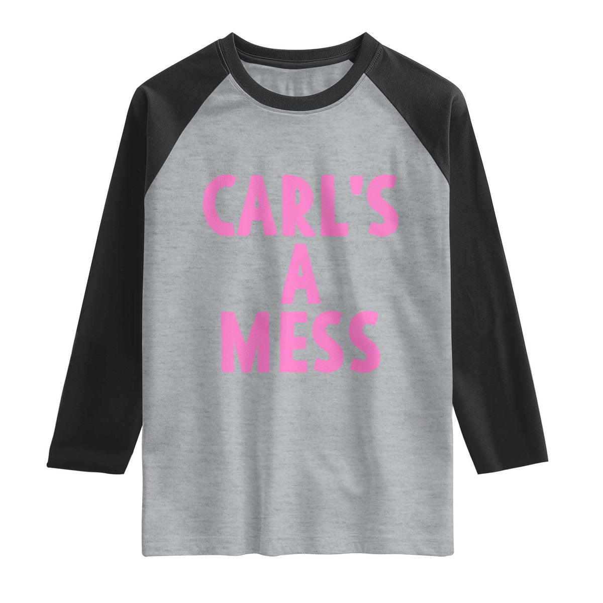 Carl's a Mess Raglan Shirt Viral Reality TV Quote Meme