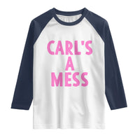 Carl's a Mess Raglan Shirt Viral Reality TV Quote Meme