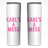 Carl's a Mess Skinny Tumbler Viral Reality TV Quote Meme