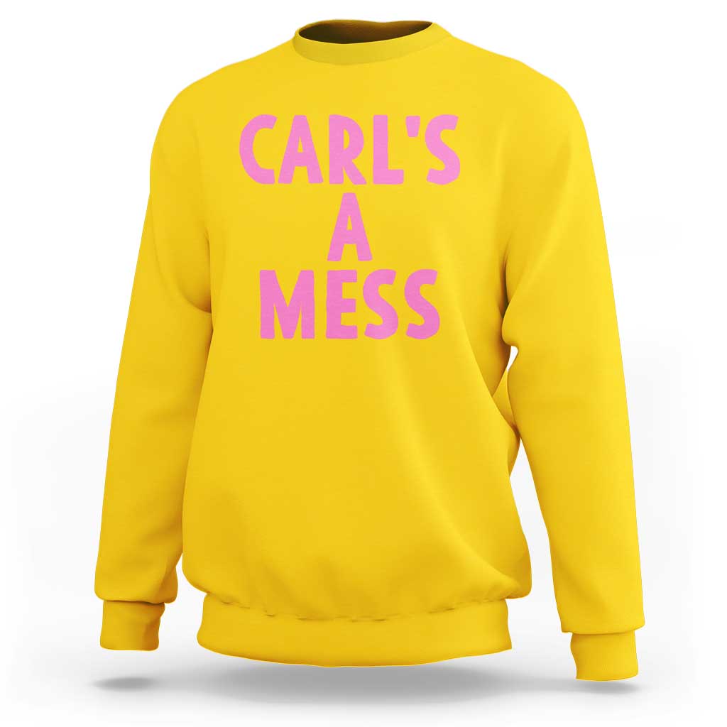 Carl's a Mess Sweatshirt Viral Reality TV Quote Meme