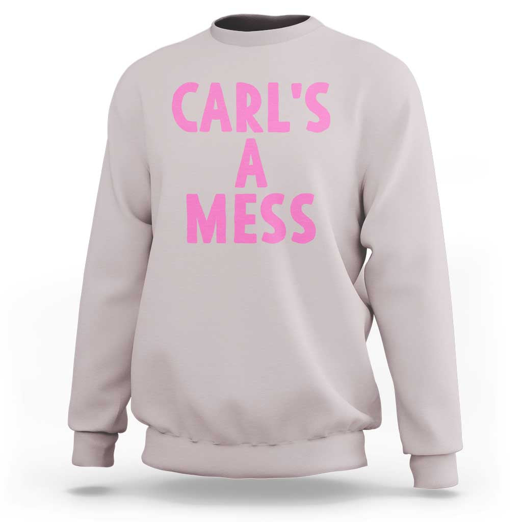 Carl's a Mess Sweatshirt Viral Reality TV Quote Meme