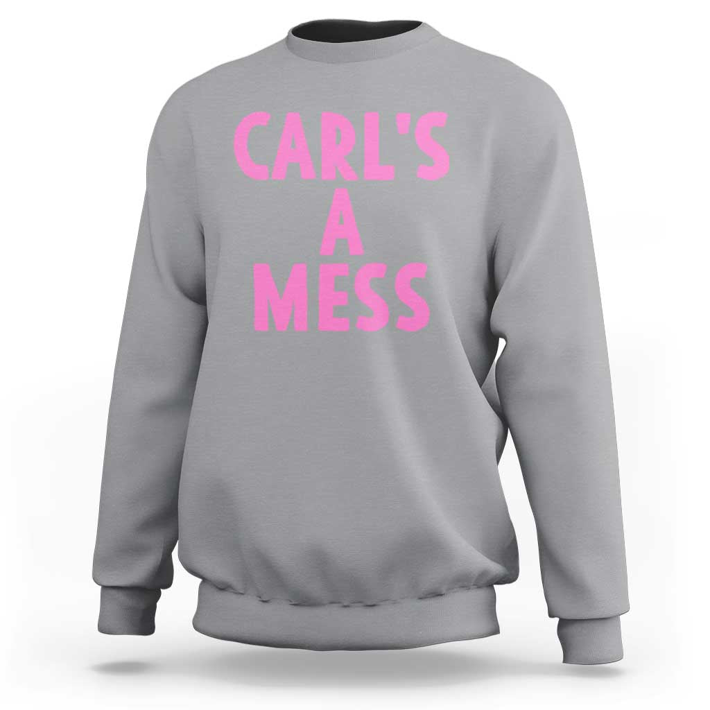 Carl's a Mess Sweatshirt Viral Reality TV Quote Meme