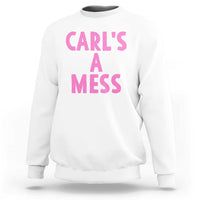 Carl's a Mess Sweatshirt Viral Reality TV Quote Meme