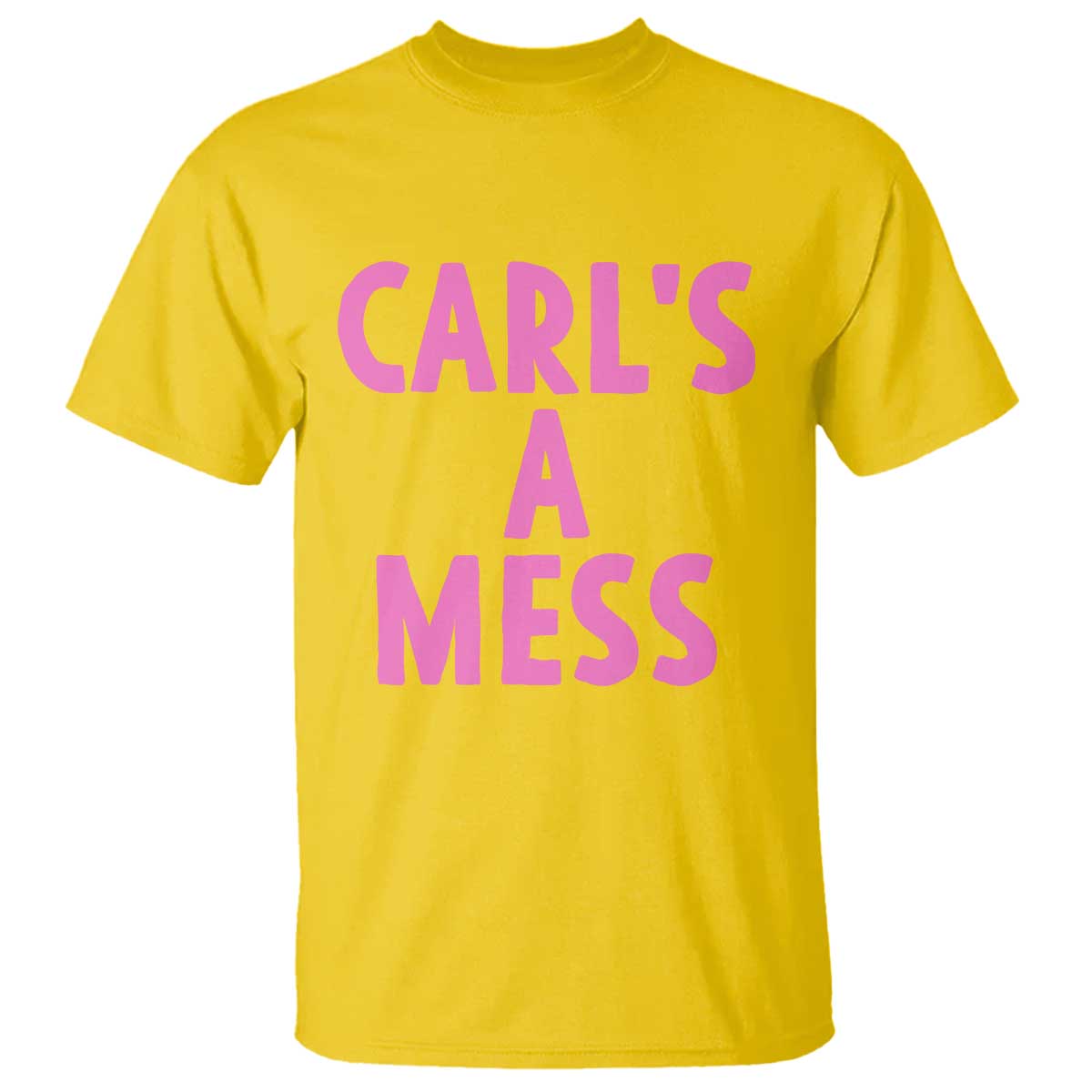 Carl's a Mess T Shirt Viral Reality TV Quote Meme