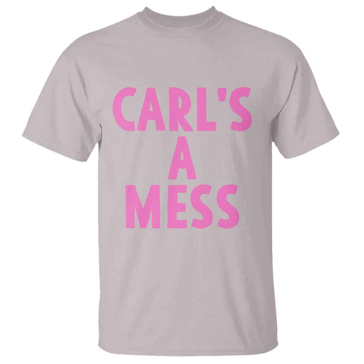 Carl's a Mess T Shirt Viral Reality TV Quote Meme
