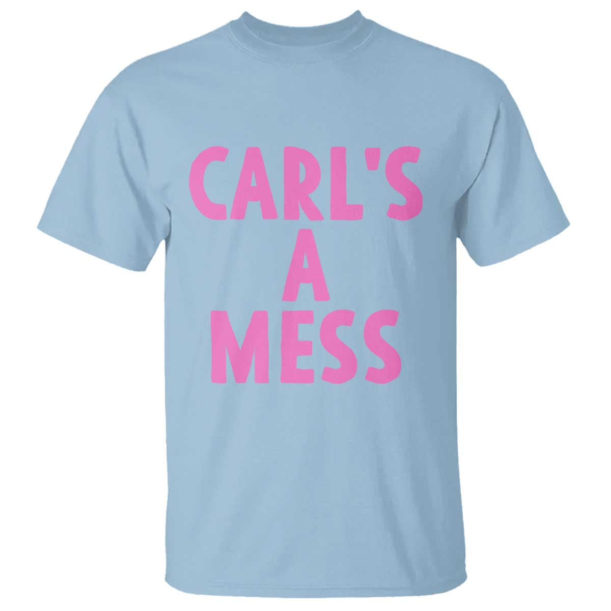 Carl's a Mess T Shirt Viral Reality TV Quote Meme