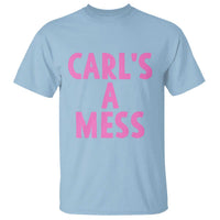 Carl's a Mess T Shirt Viral Reality TV Quote Meme