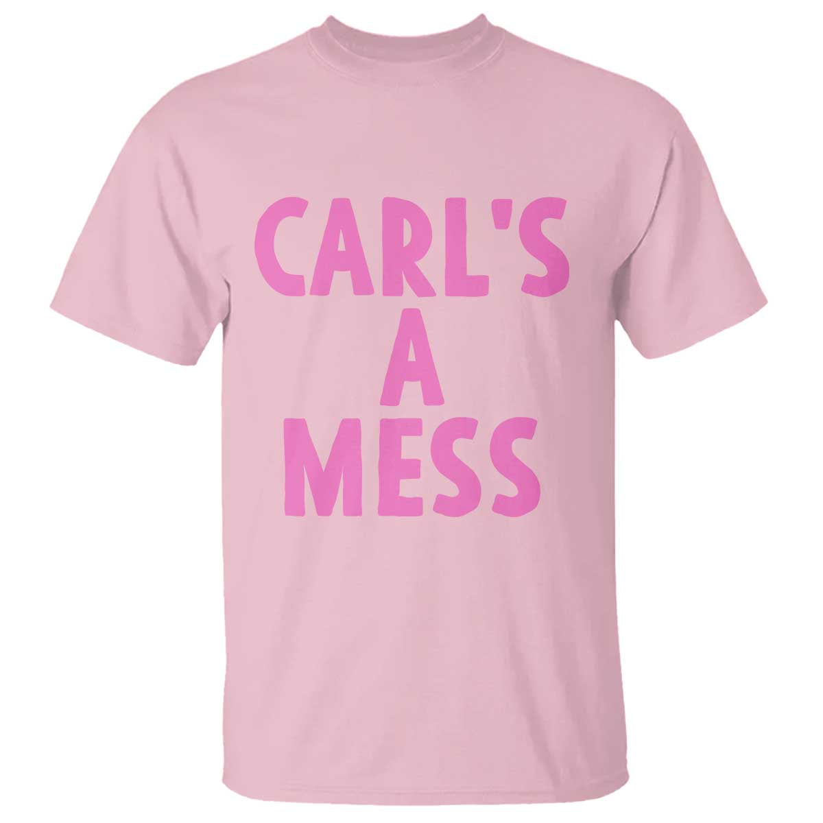Carl's a Mess T Shirt Viral Reality TV Quote Meme