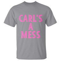 Carl's a Mess T Shirt Viral Reality TV Quote Meme
