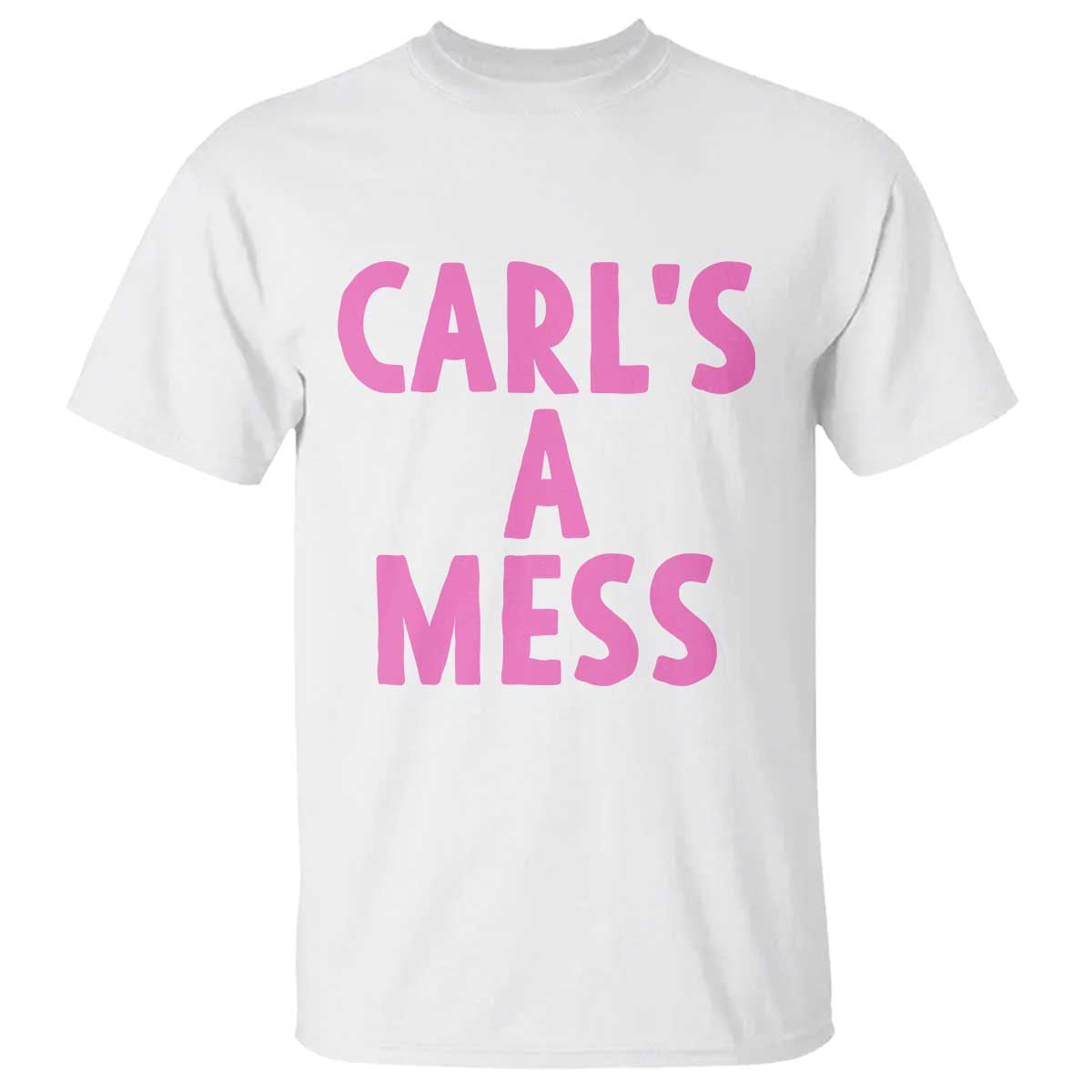 Carl's a Mess T Shirt Viral Reality TV Quote Meme