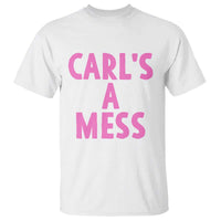 Carl's a Mess T Shirt Viral Reality TV Quote Meme