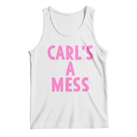 Carl's a Mess Tank Top Viral Reality TV Quote Meme