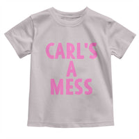 Carl's a Mess Toddler T Shirt Viral Reality TV Quote Meme