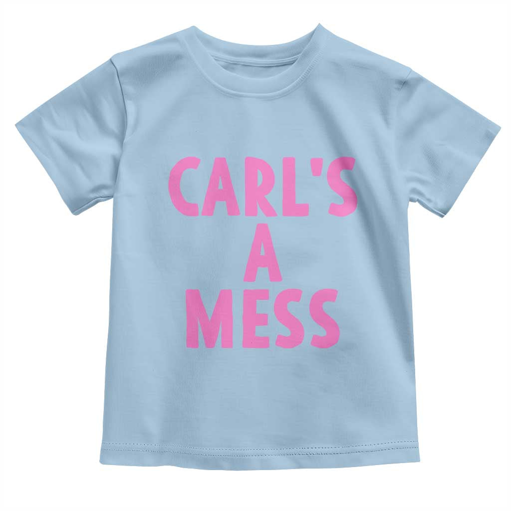 Carl's a Mess Toddler T Shirt Viral Reality TV Quote Meme