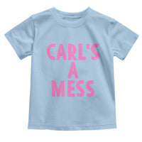 Carl's a Mess Toddler T Shirt Viral Reality TV Quote Meme