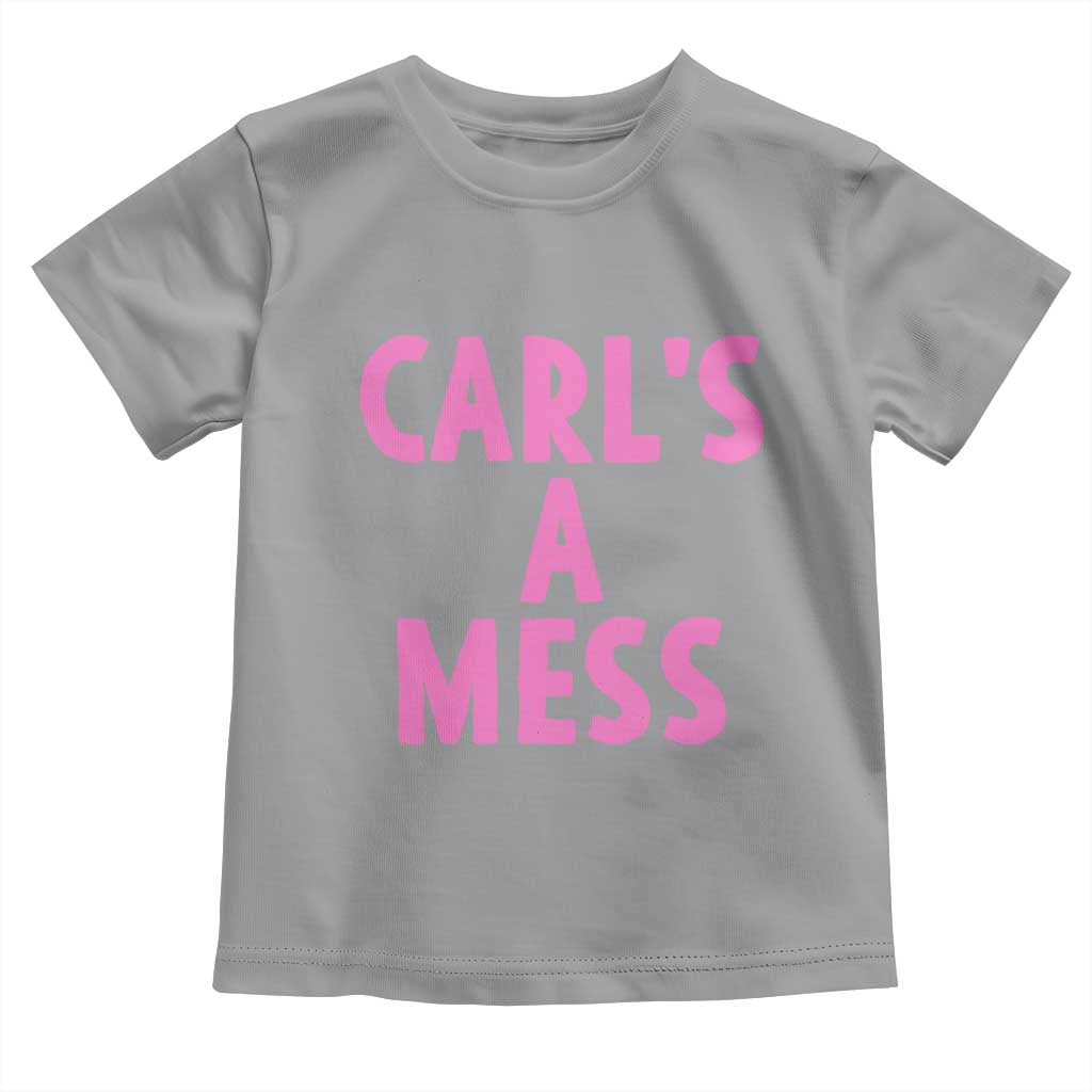 Carl's a Mess Toddler T Shirt Viral Reality TV Quote Meme