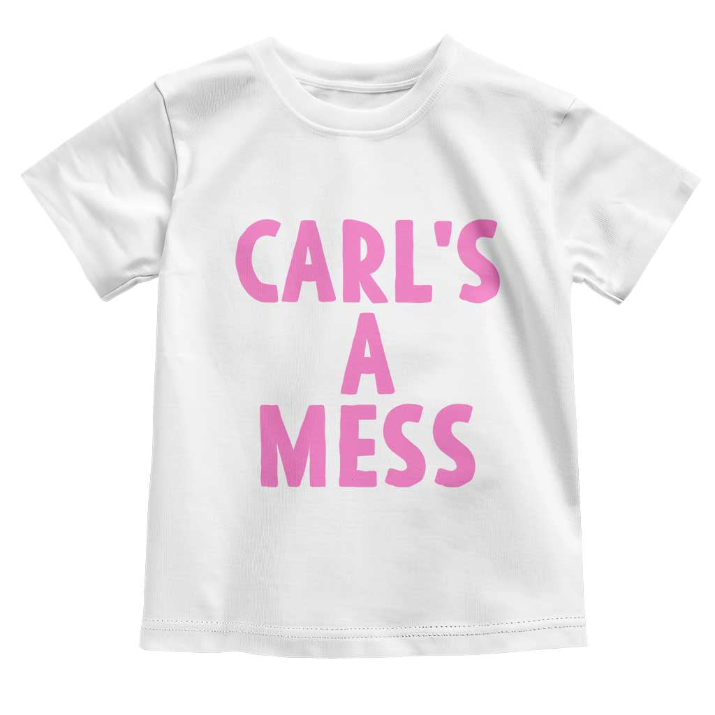 Carl's a Mess Toddler T Shirt Viral Reality TV Quote Meme