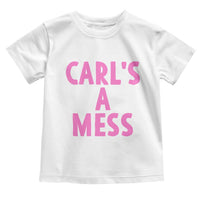 Carl's a Mess Toddler T Shirt Viral Reality TV Quote Meme