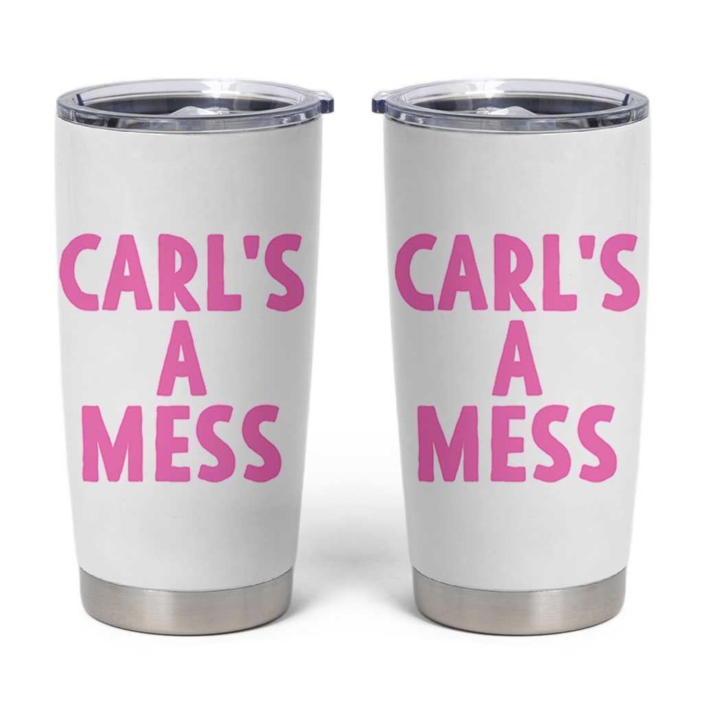 Carl's a Mess Tumbler Cup Viral Reality TV Quote Meme