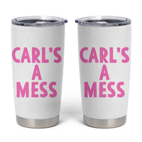 Carl's a Mess Tumbler Cup Viral Reality TV Quote Meme