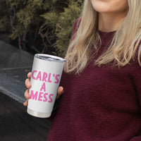 Carl's a Mess Tumbler Cup Viral Reality TV Quote Meme