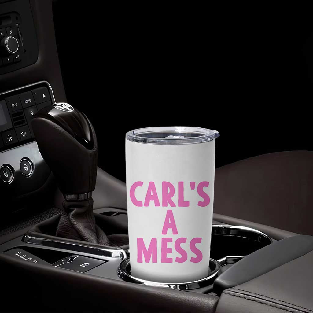 Carl's a Mess Tumbler Cup Viral Reality TV Quote Meme