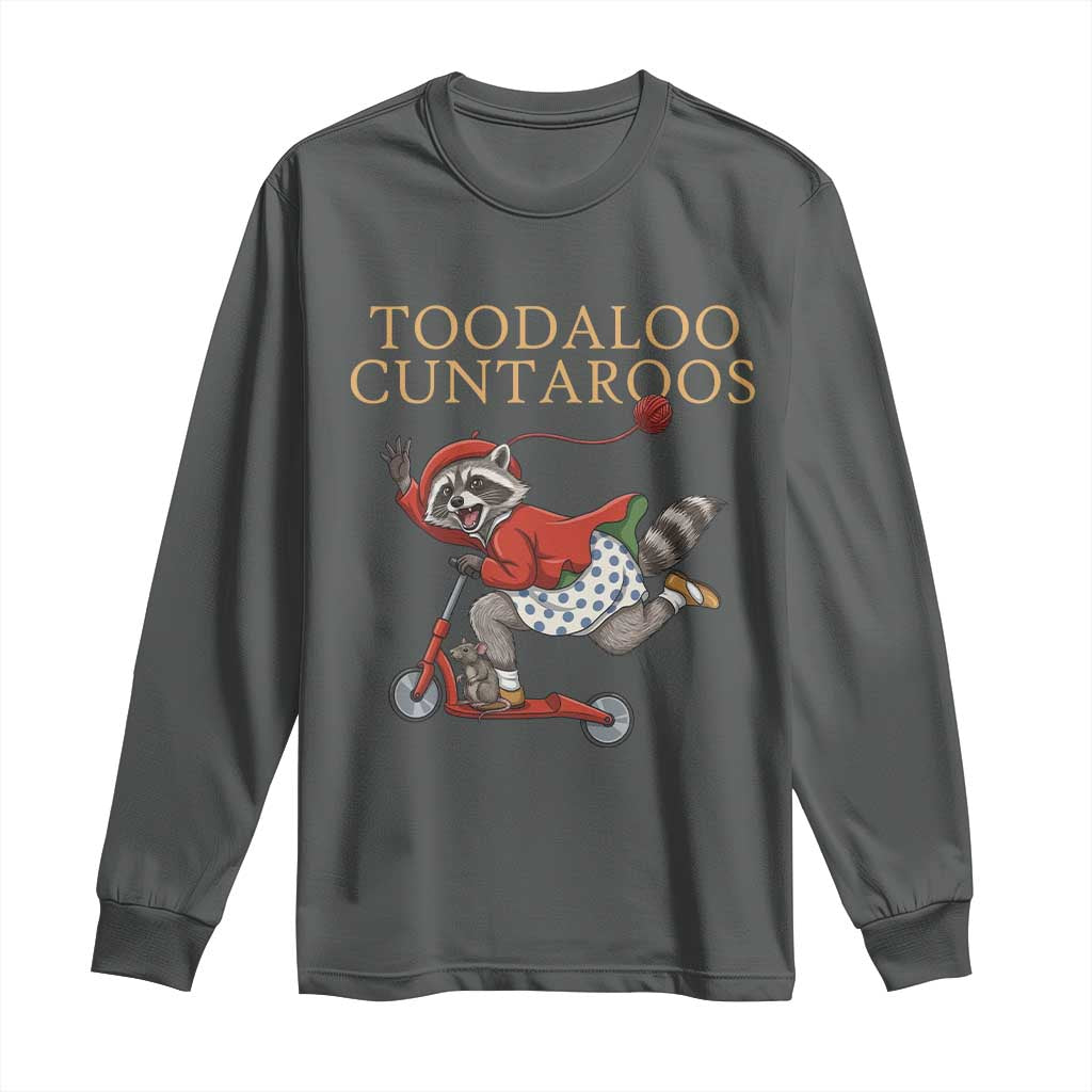 Toodaloo Cuntaroos Long Sleeve Shirt Funny Sarcastic Raccoon Inappropriate Meme
