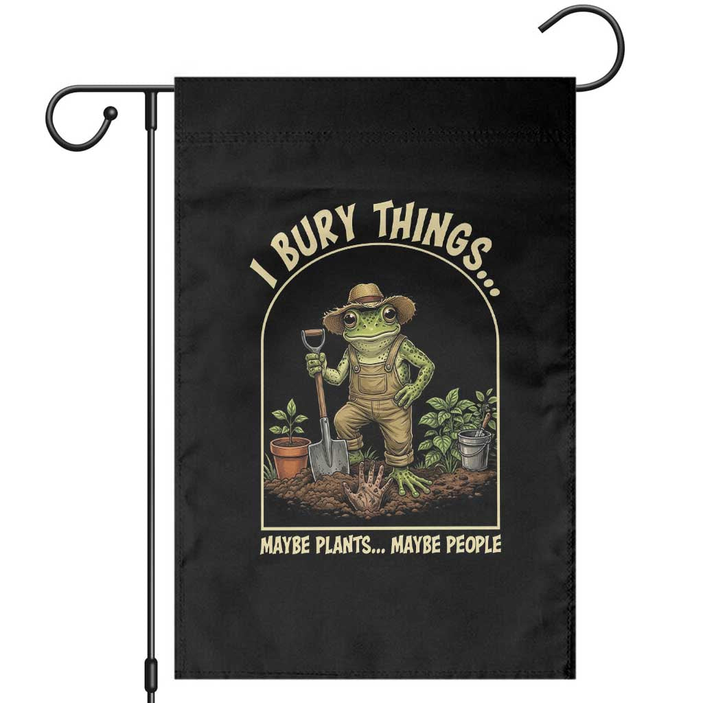 I Bury Things Maybe Plants Maybe People Garden Flag Funny Gardening Frog Meme