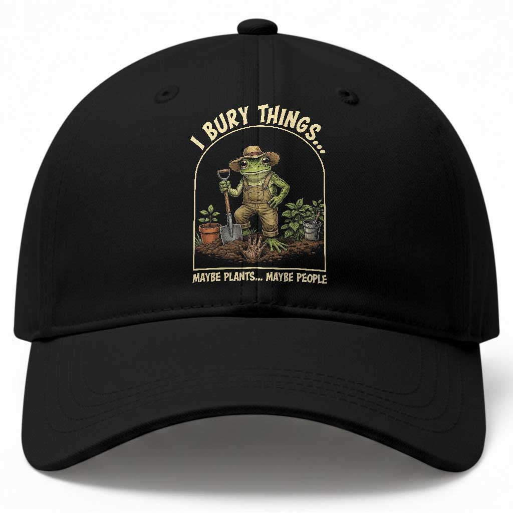 I Bury Things Maybe Plants Maybe People Baseball Cap Funny Gardening Frog Meme