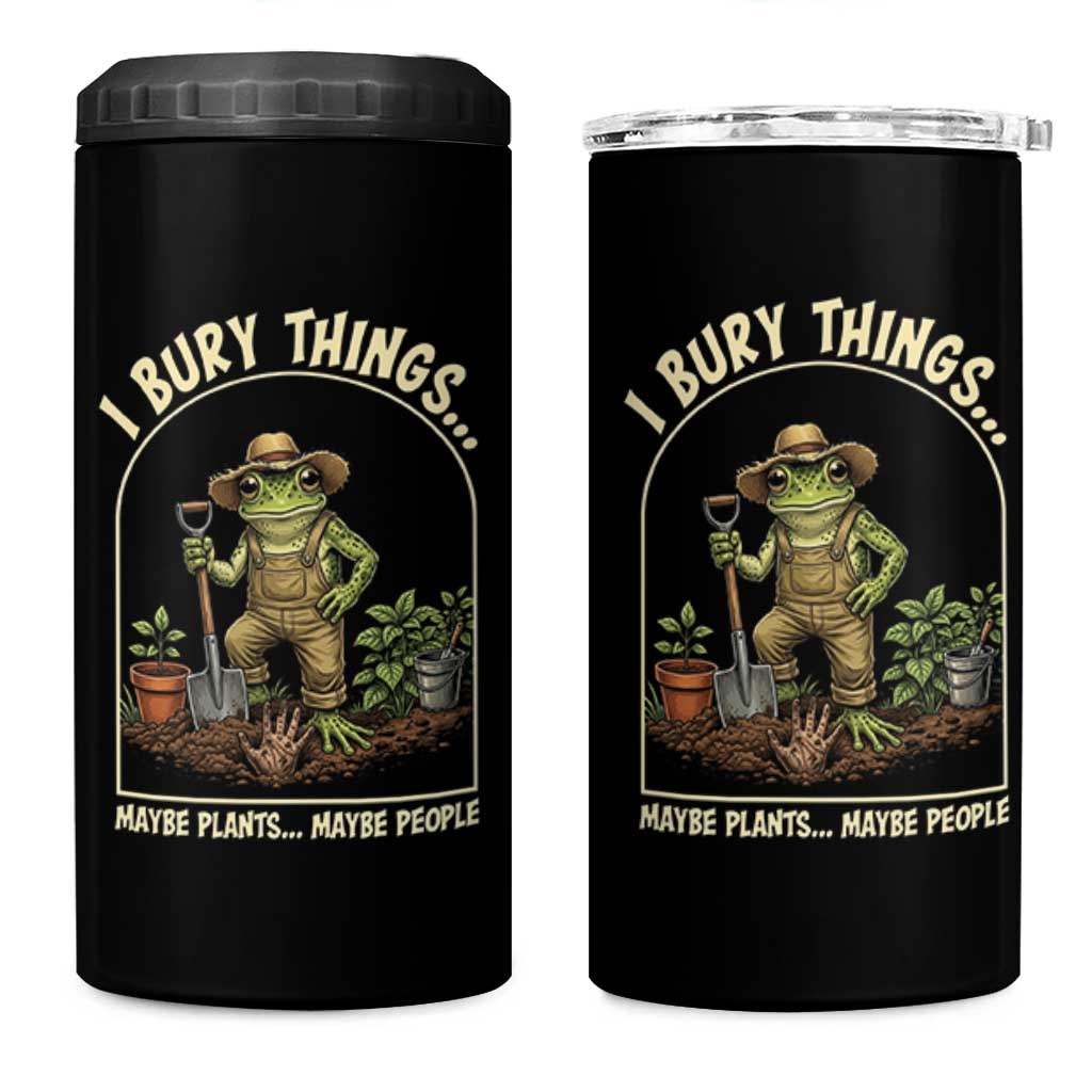 I Bury Things Maybe Plants Maybe People 4 in 1 Can Cooler Tumbler Funny Gardening Frog Meme