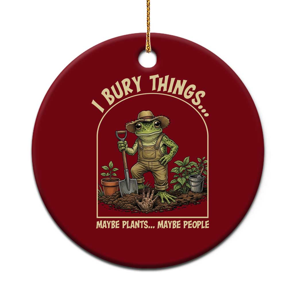 I Bury Things Maybe Plants Maybe People Ceramic Ornament Funny Gardening Frog Meme