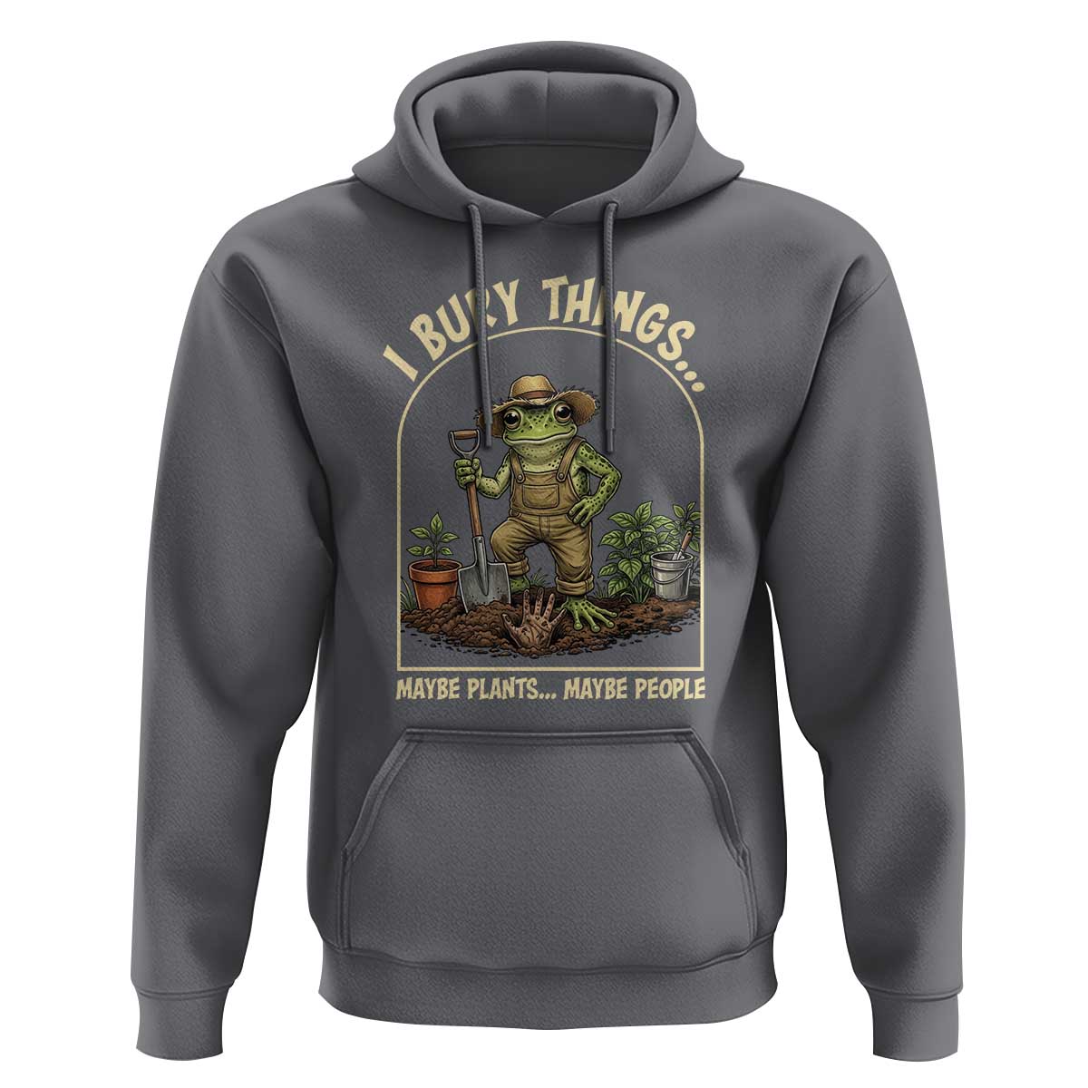 I Bury Things Maybe Plants Maybe People Hoodie Funny Gardening Frog Meme
