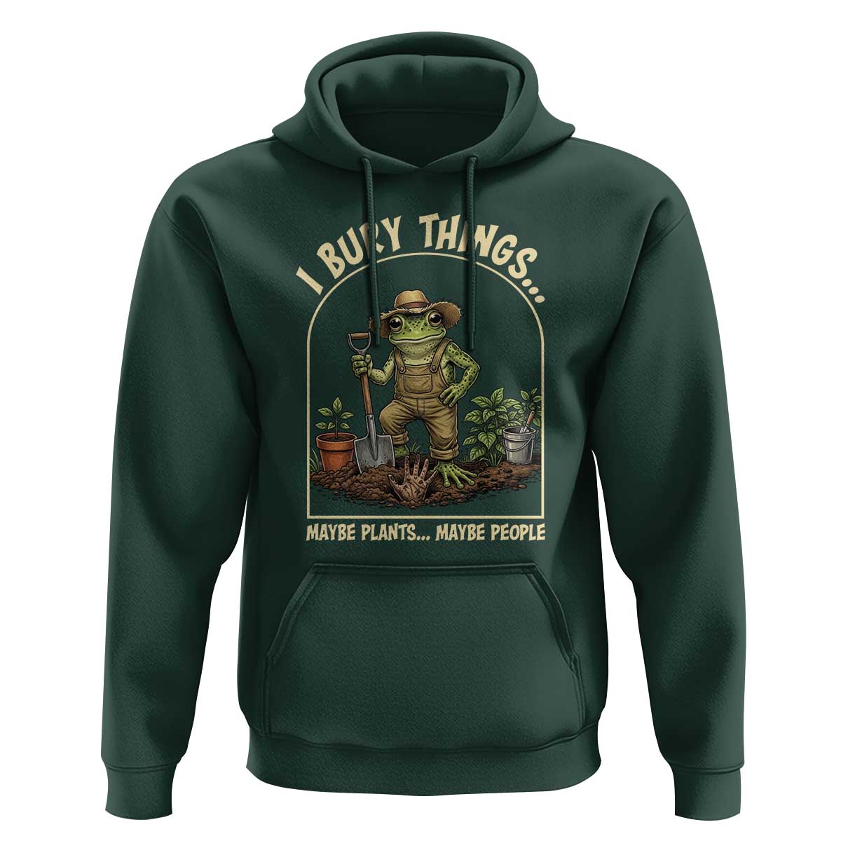 I Bury Things Maybe Plants Maybe People Hoodie Funny Gardening Frog Meme