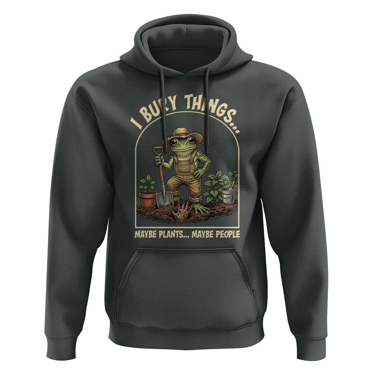 I Bury Things Maybe Plants Maybe People Hoodie Funny Gardening Frog Meme