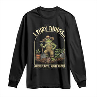 I Bury Things Maybe Plants Maybe People Long Sleeve Shirt Funny Gardening Frog Meme