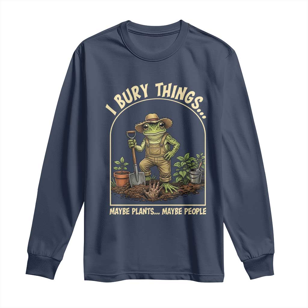 I Bury Things Maybe Plants Maybe People Long Sleeve Shirt Funny Gardening Frog Meme