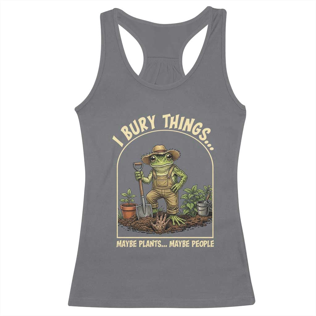 I Bury Things Maybe Plants Maybe People Racerback Tank Top Funny Gardening Frog Meme