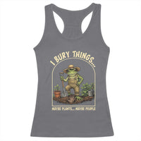 I Bury Things Maybe Plants Maybe People Racerback Tank Top Funny Gardening Frog Meme